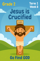 GFG Curriculum- Grade 2 -Term 1 – Week 8 - Jesus is Crucified