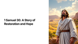 1 Samuel 30: A Story of Restoration and Hope