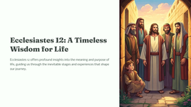 Ecclesiastes 12: A Timeless Wisdom for Life