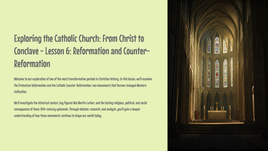 Exploring the Catholic Church: From Christ to Conclave - Lesson 6: Reformation and Counter-Reformation