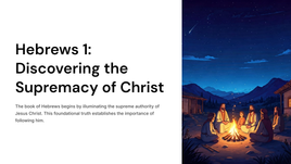 Hebrews 1: Discovering the Supremacy of Christ