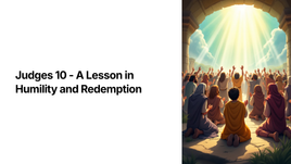 Judges 10 - A Lesson in Humility and Redemption