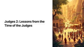 Judges 2: Lessons from the Time of the Judges