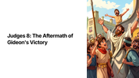 Judges 8: The Aftermath of Gideon's Victory