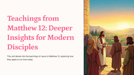 Teachings from Matthew 12:1-50 Deeper Insights for Modern Disciples