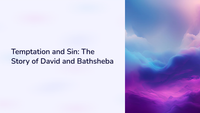 2 Samuel 11 - Temptation and Sin: The Story of David and Bathsheba