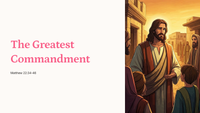 Matthew 22:34-46 - The Greatest Commandment