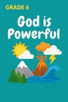 GoFindGod Curriculum - Grade 6-  Term 1 – Week 2 -God is Powerful