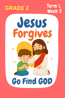 GFG Curriculum- Grade 2 -Term 1 – Week 3 - Jesus Forgives