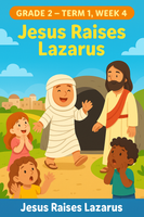 GFG Curriculum- Grade 2 -Term 1 – Week 4 - Jesus Raises Lazarus