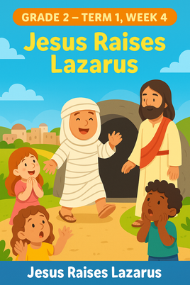 GFG Curriculum- Grade 2 -Term 1 – Week 4 - Jesus Raises Lazarus