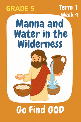 GFG Curriculum- Grade 5 -Term 1 – Week 4 - Manna and Water in the Wilderness