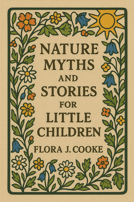 Classic Stories -  Nature Myths and Stories for Little Children by Flora J. Cooke.pdf