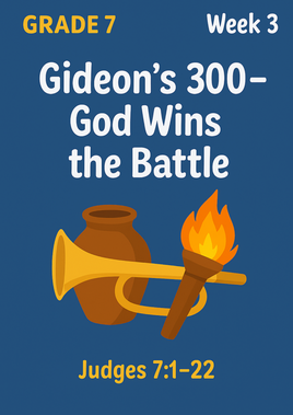 GoFindGod Grade 7 Bible Curriculum – Term 1 - Week 3 - Gideon’s 300 – God Wins the Battle