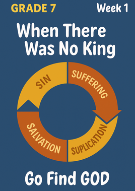 GoFindGod Curriculum - Grade 7 -  Term 1 – Week 1 - When There Was No King